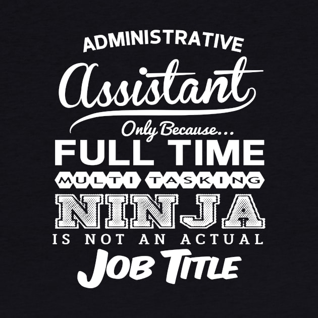 Administrative Assistant Funny Birthday Gift Idea - Multitasking Ninja by divawaddle